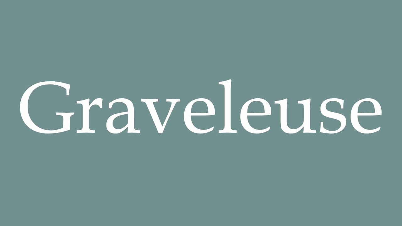 How to Pronounce ''Graveleuse'' (Gravelous) Correctly in French