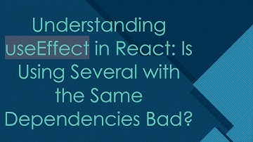 Understanding useEffect in React: Is Using Several with the Same Dependencies Bad?
