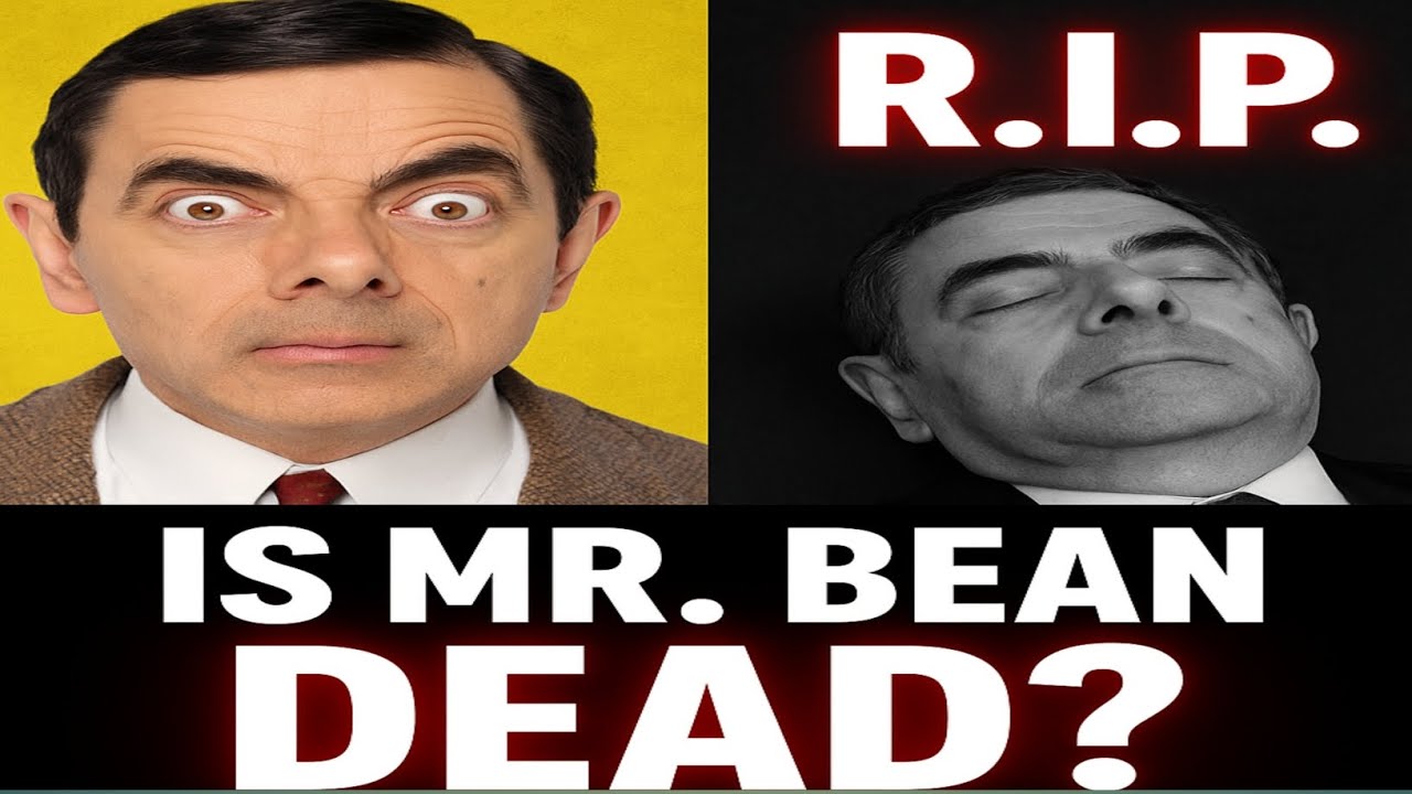 Mr bean Mr bean Dead Mr bean death news Mr bean news Mr bean