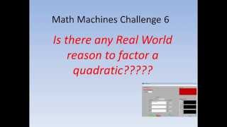 Challenge 6: Is there any Real World reason to factor a quadratic