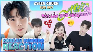 Korean singers🇰🇷 Reaction - 'CYBER CRUSH' - 'LỤC HUY🇻🇳'