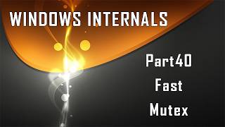 Windows Internals Part40 Fast Mutex