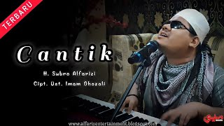 Cantik  ||  H. Subro Alfarizi  ||  Cipt. Ust. Imam Ghozali  ||  O.G Alfariz Entertainment