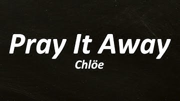 Chlöe - Pray It Away (Lyrics)