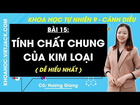 Video Khoa học tự nhiên 9 Bài 15: Tính chất chung của kim loại - Cánh diều (DỄ HIỂU NHẤT) - youtube