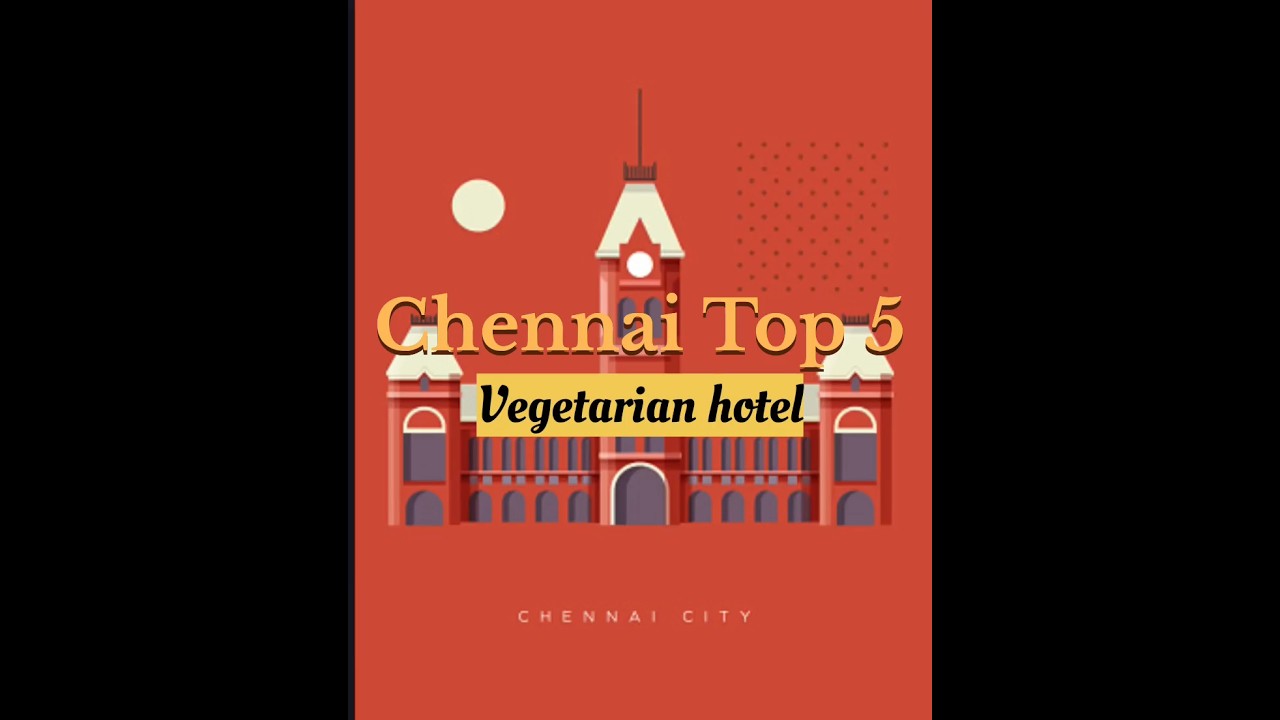 Chennai Vegetarian Top 5 hotels 