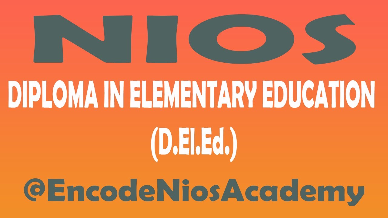 National Institute Of Open Schooling (NIOS) - DIPLOMA IN ELEMENTARY EDUCATION D El Ed  