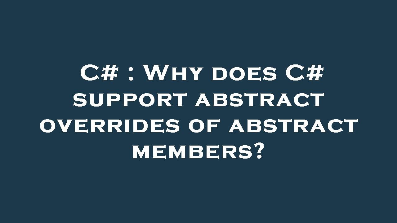 C# : Why does C# support abstract overrides of abstract members? - YouTube