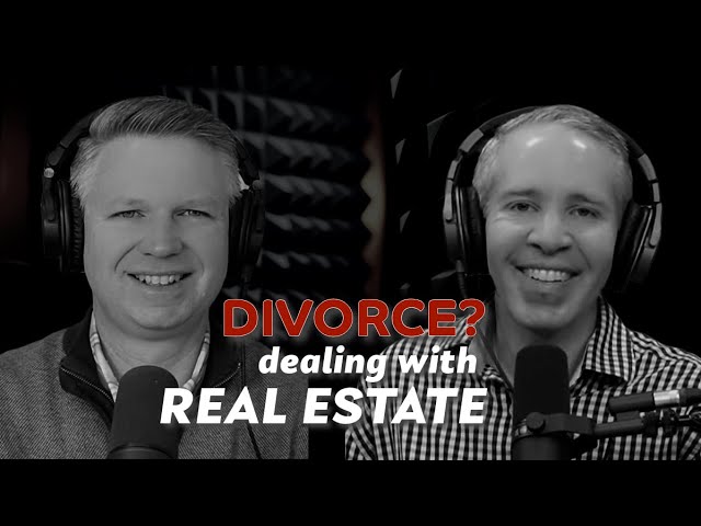 Divorce? Dealing with Real Estate