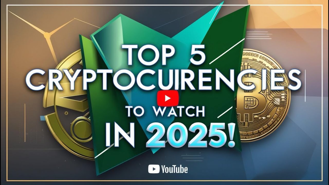 Top 5 Cryptocurrencies to watch in 2025 - YouTube