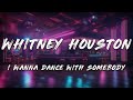 Whitney Houston - I Wanna Dance With Somebody (Who Loves Me)   [ Lyrics ]