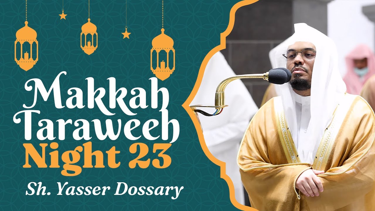 Makkah Taraweeh 2022  Night 23  Sheikh Yasser Dossary