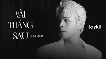 Vài Tháng Sau - Jaykii | Lyrics Video | Mình gặp lại nhau chiều mưa như bão trong lòng