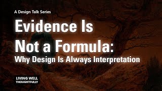 Full Story: Evidence Is Not a Formula: Why Design Is Always Interpretation