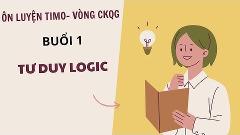 ÔN LUYỆN TIMO VÒNG CHUNG KẾT QUỐC GIA- BUỔI 1. TƯ DUY LOGIC