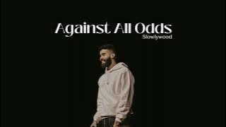 Against All Odds - AP Dhillon (Slowed Reverb)