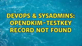 DevOps & SysAdmins: OpenDkim-testkey record not found