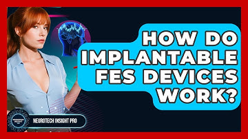 How Do Implantable FES Devices Work? - Neurotech Insight Pro
