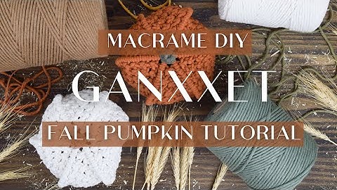 GANXXET MACRAME PUMPKIN TUTORIAL WITH LEAH ALDRICH FROM @THESUNKISSEDKNOT macrame DIY tutorial