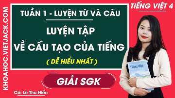 Luyện từ và câu Luyện tập về cấu tạo của tiếng -Tuần 1 -Tiếng Việt lớp 4 - Cô Hiền (DỄ HIỂU NHẤT)