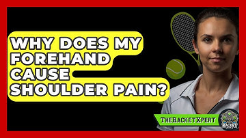 Why Does My Forehand Cause Shoulder Pain? - The Racket Xpert