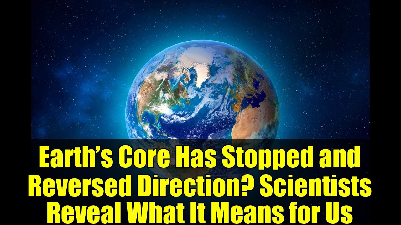 Earth’s Core Has Stopped and Reversed Direction? Scientists Reveal What It Means for Us