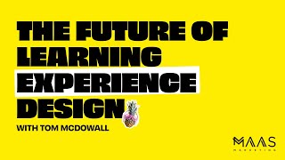 The Future Of Learning Experience Design With Tom McDowall