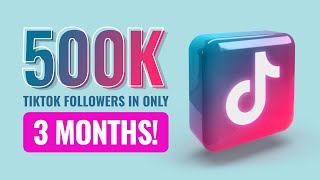 500k TikTok Followers in ONLY 3 Months!