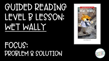 Level B Guided Reading Lesson: Wet Wally