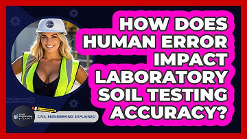 How Does Human Error Impact Laboratory Soil Testing Accuracy? - Civil Engineering Explained
