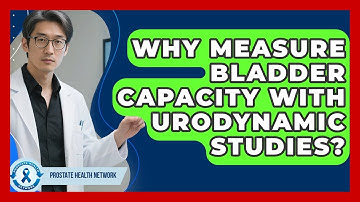Why Measure Bladder Capacity With Urodynamic Studies? - Prostate Health Network