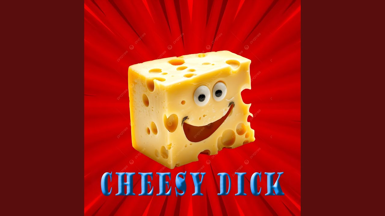 CHEESY DICK