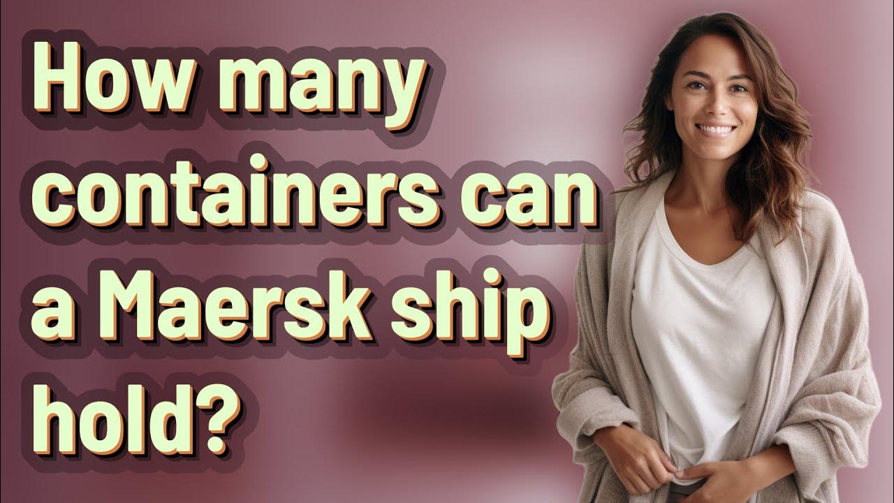 How many containers can a Maersk ship hold? YouTube