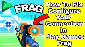 How To Fix Configure Your Connection In Play Games App Frag Problem Solve