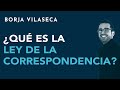 ¿Qué es la ley de la correspondencia? | Borja Vilaseca