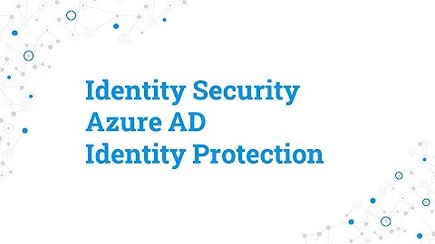 Identity Security - Azure AD Identity Protection