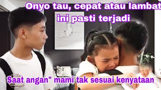 ONYO TAU, CEPAT ATAU LAMBAT INI PASTI TERJADI ~ ANGAN MAMI TAK SESUAI KENYATAAN.