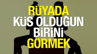 ruyada kus oldugun birini gormek nasil yorumlanir ruyada kus oldugun biriyle konusmak iyi midir youtube