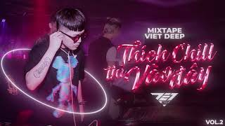 Mixtape Việt Mix Thích Chill Thì Vào Đây Vol.02 | DJ Jet Mix 2021 (Deep House )