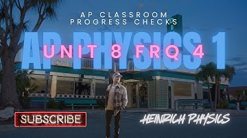 AP Physics 1: Unit 8 FRQ 4: AP CLASSROOM PROGRESS CHECK FRQ