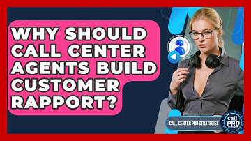 Why Should Call Center Agents Build Customer Rapport? - Call Center Pro Strategies