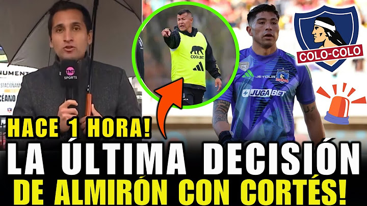 🚨¡PARTIRÁ BRAYAN CORTÉS!? ⚠️REVELAN LA ÚLTIMA DECISIÓN DE JORGE ALMIRÓN CON EL ARQUERO EN COLO COLO