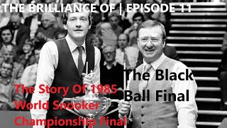 The Brilliance Of The Black Ball Final | The Story of 1985 World Snooker Championship Final
