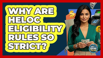Why Are HELOC Eligibility Rules So Strict? - Ask Your Bank Teller