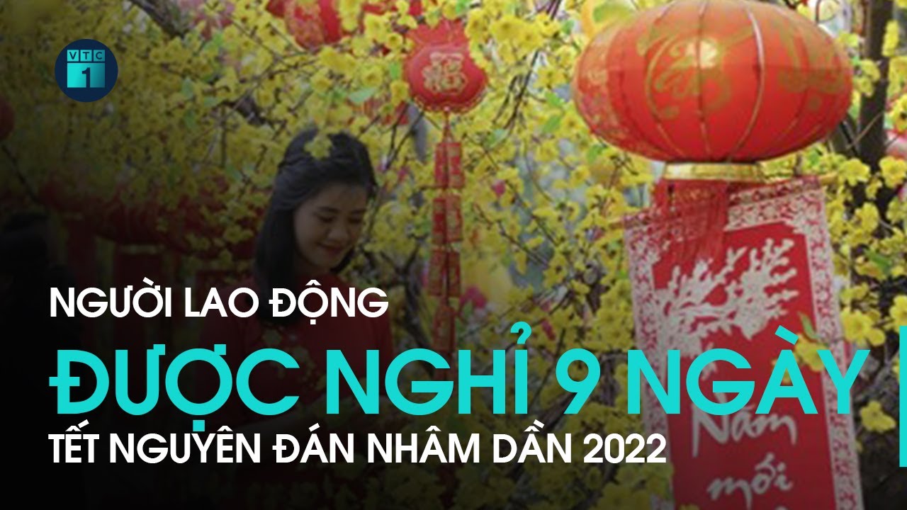 Người lao động được nghỉ 9 ngày Tết Nguyên đán Nhâm Dần 2022 | VTC1