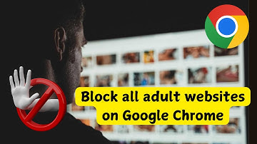 How to Block All Adult Websites on Google Chrome: The Ultimate Guide 🚫 ?