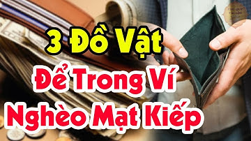 Để 13 Đồ Vật Thứ Này Trong Ví Xác Định NGHÈO BỀN VỮNG Làm Mãi Không Giàu Tiền Bạc Đội Nón Ra Đi