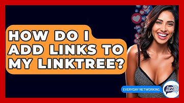 How Do I Add Links To My Linktree? - Everyday-Networking