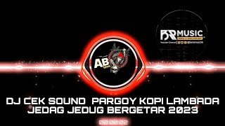 DJ CEK SOUND PARGOY KOPI LAMBADA JEDAG JEDUG BERGETAR 2023