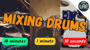 Mixing DRUMS in 10 seconds, 1 minute, and 10 minutes
